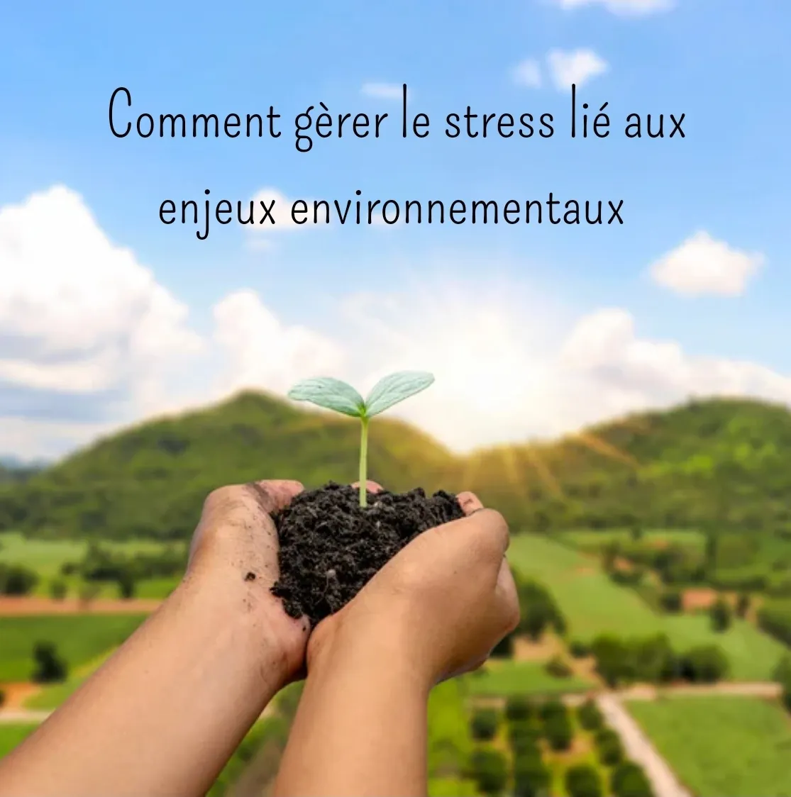 Comment gérer le stress lié aux enjeux environnementaux ?